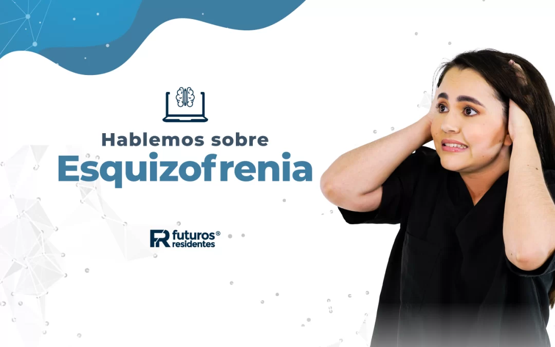 Hablemos sobre Esquizofrenia