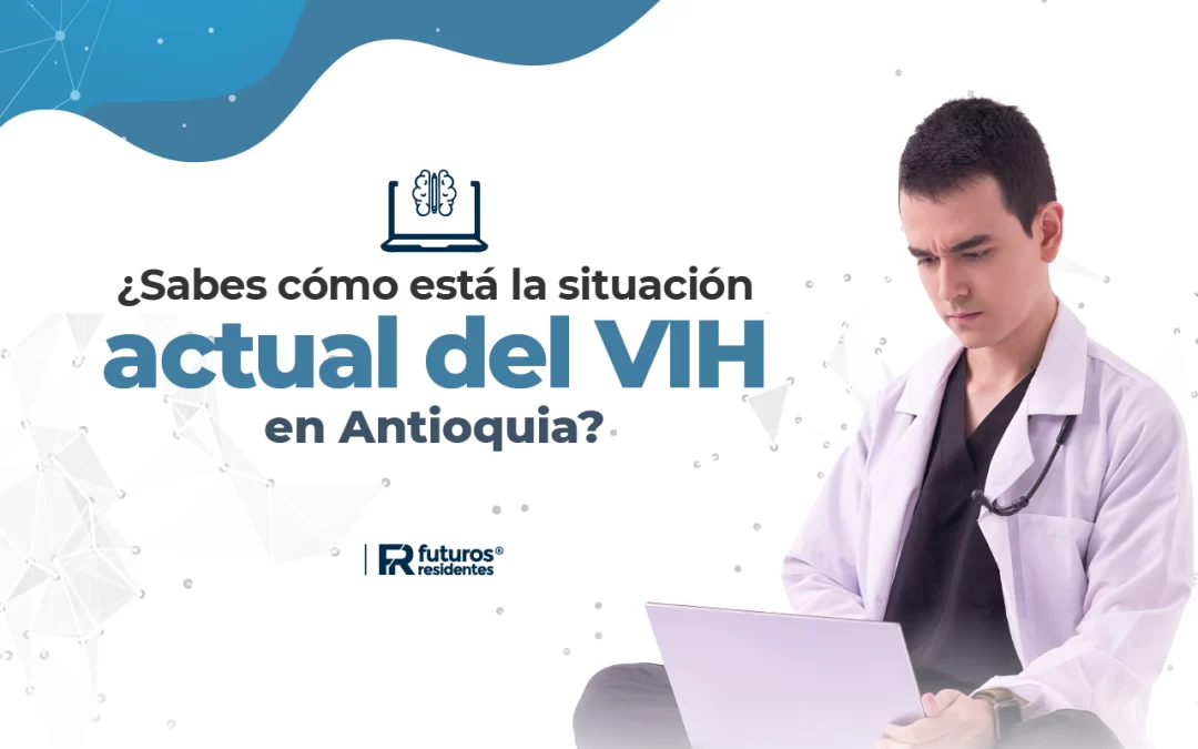 ¿Sabes cómo está la situación actual del VIH en Antioquia?