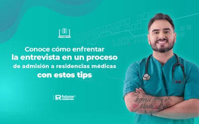 Conoce cómo enfrentar la entrevista en un proceso de admisión a residencias médicas con estos tips