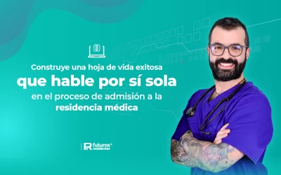 Construye una hoja de vida exitosa que hable por sí sola en el proceso de admisión a la residencia médica