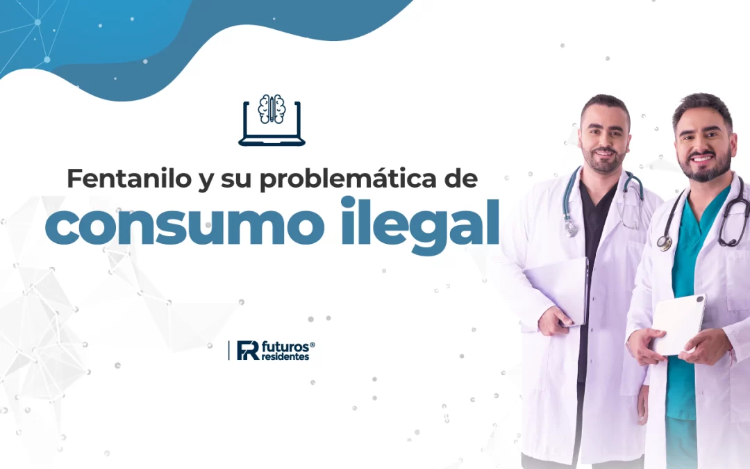 Fentanilo y su problemática de consumo ilegal